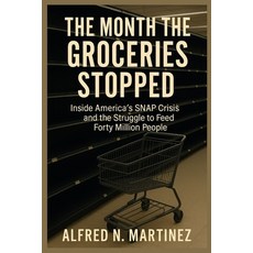 (영문도서)The Month the Groceries Stopped: Inside America's SNAP Crisis and the Struggle t... Paperback, Independently Published, English, 9798271793721
