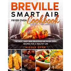 Breville Smart Air Fryer Oven Cookbook: The Best Easy and Delicious Air Fryer Oven Recipes for a He... Paperback, Independently Published, English, 9798694493949