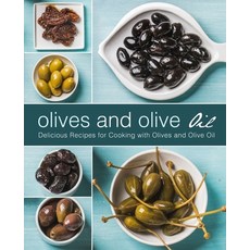 (영문도서) Olives and Olive Oil: Delicious Recipes for Cooking with Olives and Olive Oil (2nd Edition) Paperback, Independently Published, English, 9781695209862