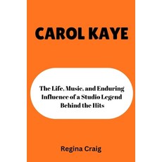 (영문도서)Carol Kaye: the Life Music and Enduring Influence of a studio Legend Behind th... Paperback, Independently Published, English, 9798241583109