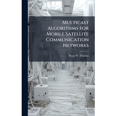 (영문도서)Multicast Algorithms for Mobile Satellite Communication Networks Hardcover, Hutson Street Press, English, 9781025135489