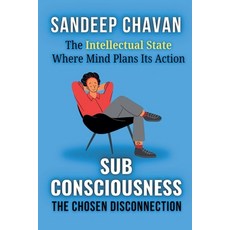 (영문도서) Subconsciousness: The Chosen Disconnection Paperback, Sandeep Chavan, English, 9798230306818