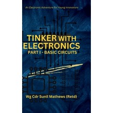 (영문도서) Tinker with Electronics: Basic Electronic Circuits Hardcover, Notion Press, English, 9798894750804