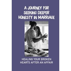 (영문도서) A Journey For Seeking Deeper Honesty In Marriage: Healing Your Broken Hearts After An Affair:... Paperback, Independently Published, English, 9798544508861