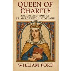 (영문도서)Queen of Charity: The Life and Times of St. Margaret of Scotland Paperback, Colloquium Verlag, English, 9798232228842