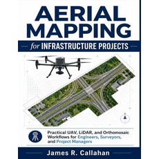 (영문도서)Aerial Mapping for Infrastructure Projects: Practical UAV LiDAR and Orthomosai... Paperback, Independently Published, English, 9798199058728