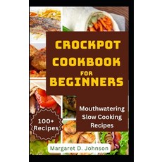 (영문도서) Crockpot Cookbook for Beginners: Mouthwatering Slow Cooking Recipes Paperback, Independently Published, English, 9798885071765