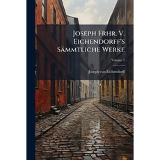 (영문도서)Joseph Frhr. V. Eichendorff's Sämmtliche Werke: Mit Des Verfassers Portrait U. F... Paperback, Nabu Press, English, 9781273389610