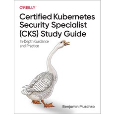 (영문도서) Certified Kubernetes Security Specialist (Cks) Study Guide: In-Depth Guidance and Practice Paperback, O'Reilly Media, English, 9781098132972