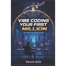 (영문도서)Vibe Coding Your First Million: The Solo Dev SaaS Guide Paperback, Independently Published, English, 9798244529128