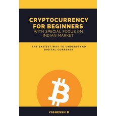 (영문도서) Cryptocurrency for Beginners with Special Focus on Indian Market: The Easiest Way to Understa... Paperback, Notion Press, English, 9781639204304