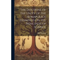 (영문도서) The Doctrine of the Unity of the Human Race Examined On the Principles of Science Hardcover, Legare Street Press, English, 9781020097942