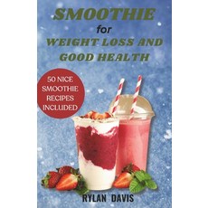 (영문도서) Smoothie for Weight Loss and Good Health: A Recipe Book for Juicing Delicious Detoxifying an... Paperback, Independently Published, English, 9798878878814