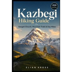 (영문도서)Kazbegi Hiking Guide: Gergeti Church Mountain Trails & Day Hikes Paperback, Independently Published, English, 9798198347458 Independently Published, English, 9798198347458