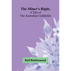(영문도서)The Miner's Right A Tale Of The Australian Goldfields Paperback, Alpha Edition, English, 9789373055824 Alpha Edition, English, 9789373055824