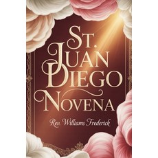 (영문도서)St. Juan Diego Novena: A Nine-Day Devotion of Humility Faith and Obedience Paperback, Independently Published, English, 9798242270657