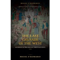 (영문도서)The Last Crusade of the West: Nicopolis and the Fall of Christian Unity 1396 Paperback, Silverback Books, English, 9798235799776 Silverback Books, English, 9798235799776