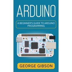 (영문도서) Arduino: A Beginner's Guide to Arduino Programming Hardcover, Rivercat Books LLC, English, 9781959018797