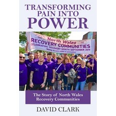 (英文圖書)Transforming Pain into Power: The Story of North Wales Recovery Communities 平裝版, New Generation Publishing, 英文