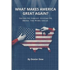 (영문도서)What Makes America Great Again?: Truths We Forgot. Systems We Broke. The Work Ah... Paperback, Independently Published, English, 9798241312327