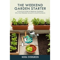 (영문도서)The Weekend Garden Starter: A practical guide for beginner gardeners who want re... Paperback, Independently Published, English, 9798241361608