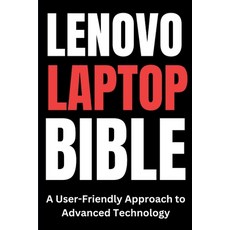 (영문도서) Lenovo Laptop Bible: A User-Friendly Approach to Advanced Technology Paperback, Independently Published, English, 9798341377103