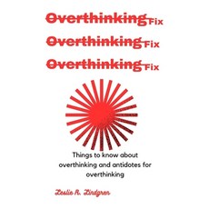 (영문도서) Overthinking fix: Things to know about overthinking and antidotes for overthinking Paperback, Independently Published, English, 9798876891068