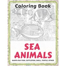Sea Animals - Coloring Book - Manta ray fish Cuttlefish Shell Turtle other Paperback, Independently Published, English, 9798586600639