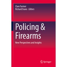 (영문도서) Policing & Firearms: New Perspectives and Insights Paperback, Springer, English, 9783031130151