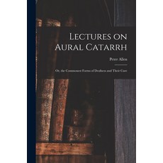 (영문도서) Lectures on Aural Catarrh: or the Commonest Forms of Deafness and Their Cure Paperback, Legare Street Press, English, 9781014501776