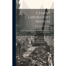 (영문도서) Cement Laboratory Manual: A Manual of Instructions for the Use of Students in Cement Laborato... Hardcover, Legare Street Press, English, 9781020362224