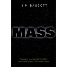 (영문도서) Mass: The Quest to Understand Matter from Greek Atoms to Quantum Fields Hardcover, Oxford University Press, USA, English, 9780198759713