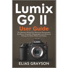 (英文圖書)Lumix G9 II User Guide: The Ultimate Manual for Mastering Photographic Excellenc... 平裝版, Independently Published, 英文