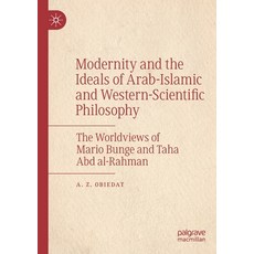 (영문도서) Modernity and the Ideals of Arab-Islamic and Western-Scientific Philosophy: The Worldviews of... Paperback, Palgrave MacMillan, English, 9783030942670