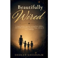 (영문도서)Beautifully Wired A single mother's journey raising three children with FASD an... Paperback, Spines, English, 9798904186081 Spines, English, 9798904186081