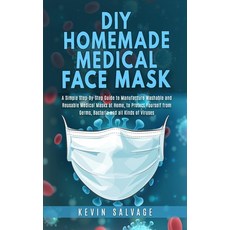 DIY Homemade Medical Face Mask: A Simple Step-by-Step Guide to Manufacture Washable and Reusable Med... Paperback, Independently Published