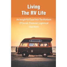 Living the RV Life: An Insightful Read Into The Matters Of Social Financial Logistical And More: R... Paperback, Independently Published, English, 9798726974712