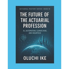 (영문도서)The Future of the Actuarial Profession: AI Automation Climate Risk and InsurTech Paperback, Independently Published, English, 9798293980864