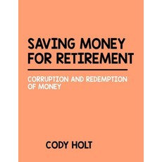 Saving Money for Retirement: Corruption And Redemption Of Money Paperback, Independently Published, English, 9798582898702