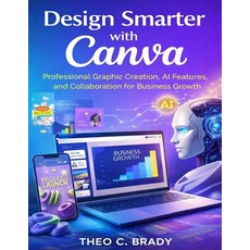 (英文圖書)Design Smarter with Canva: Professional Graphic Creation AI Features and Collab... 平裝版, Independently Published, 英文