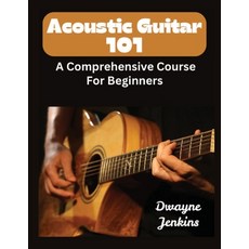 (영문도서)Acoustic Guitar 101: A Comprehensive Course For Beginners Paperback, Tritone Publishing, English, 9798989765263