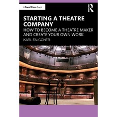 (영문도서) Starting a Theatre Company: How to Become a Theatre Maker and Create Your Own Work Paperback, Focal Press, English, 9781032251318