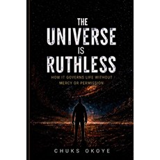 (영문도서)The Universe is Ruthless: How it governs life without mercy or permission: A Phi... Paperback, Independently Published, English, 9798195463403