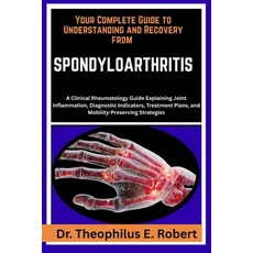 (영문도서)Your Complete Guide to Understanding and Recovery from Spondyloarthritis: A Clin... Paperback, Independently Published, English, 9798243266406