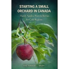 (영문도서)Starting a Small Orchard in Canada: Hardy Apples Pears and Berries for Cold Cli... Paperback, Independently Published, English, 9798243513623
