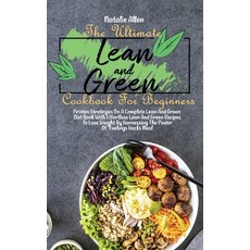 (영문도서) The Ultimate Lean And Green Cookbook For Beginners: Proven Strategies On A Complete Lean And ... Hardcover, Natalie Allen, English, 9781801892421