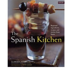 The Spanish Kitchen: Regional Ingredients Recipes and Stories from Spain