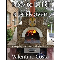 (영문도서) How To Build A Brick Oven Paperback, Independently Published