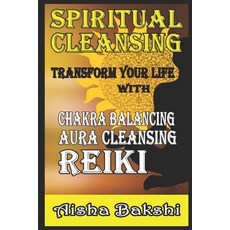 (영문도서) Spiritual Cleansing Transform Your Life with Chakra Balancing Aura Cleansing ... Paperback, Independently Published, English, 9798312674316