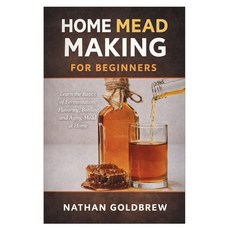 (영문도서)Home Mead Making for Beginners: Learn the Basics of Fermentation Flavoring Bot... Paperback, Independently Published, English, 9798242373518